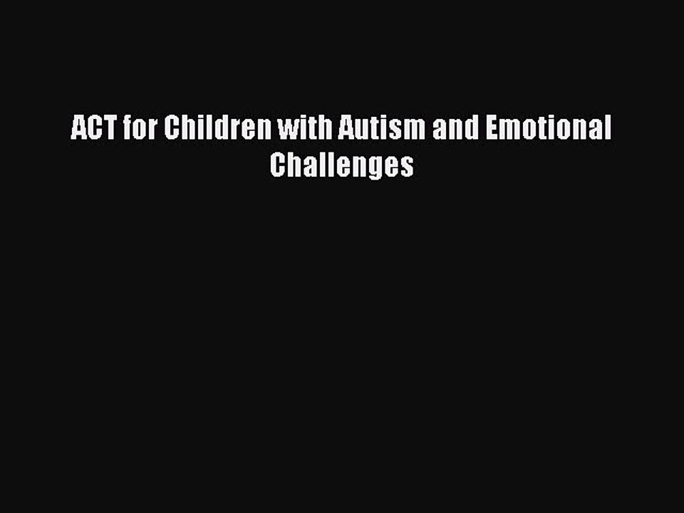 Read ACT for Children with Autism and Emotional Challenges Ebook Free