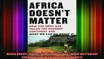 Downlaod Full PDF Free  Africa Doesnt Matter How the West Has Failed the Poorest Continent and What We Can Do Full Free
