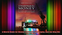 READ FREE Ebooks  A World Made for Money Economy Geography and the Way We Live Today Full Free