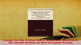 PDF  Hunger for the Printed Word Books and Libraries in the Jewish Ghettos of NaziOccupied Download Online