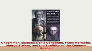 PDF  Uncommon Readers Denis Donoghue Frank Kermode George Steiner and the Tradition of the Read Online