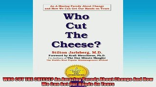 Free PDF Downlaod  WHO CUT THE CHEESE An Amazing Parody About Change And How We Can Get Our Hands On Yours  DOWNLOAD ONLINE