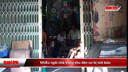 Nhiều ngôi nhà trong khu dân cư bị nứt toác