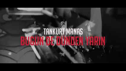 Tankurt Manas - Bugün de Dünden Yarın