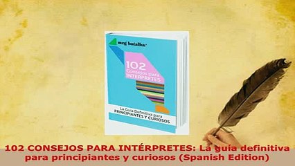 PDF  102 CONSEJOS PARA INTÉRPRETES La guía definitiva para principiantes y curiosos Spanish Read Online