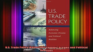 READ book  US Trade Policy Balancing Economic Dreams and Political Realities Full Free