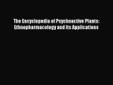 Read The Encyclopedia of Psychoactive Plants: Ethnopharmacology and Its Applications Ebook