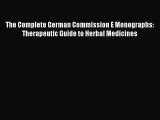 Read The Complete German Commission E Monographs: Therapeutic Guide to Herbal Medicines Ebook