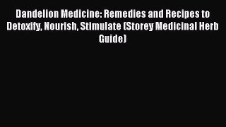 Download Dandelion Medicine: Remedies and Recipes to Detoxify Nourish Stimulate (Storey Medicinal