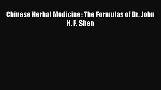 Download Chinese Herbal Medicine: The Formulas of Dr. John H. F. Shen PDF Online