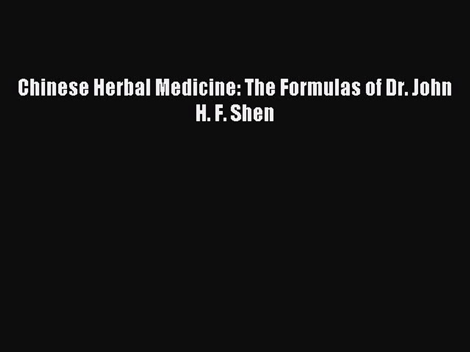 Download Chinese Herbal Medicine: The Formulas of Dr. John H. F. Shen PDF Online