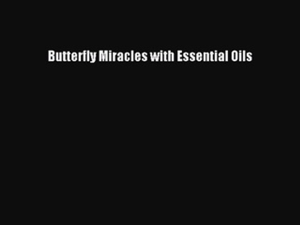 Read Butterfly Miracles with Essential Oils PDF Online