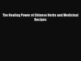 Read The Healing Power of Chinese Herbs and Medicinal Recipes Ebook Free