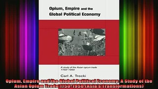 READ book  Opium Empire and the Global Political Economy A Study of the Asian Opium Trade 17501950 Free Online