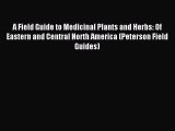 Read A Field Guide to Medicinal Plants and Herbs: Of Eastern and Central North America (Peterson