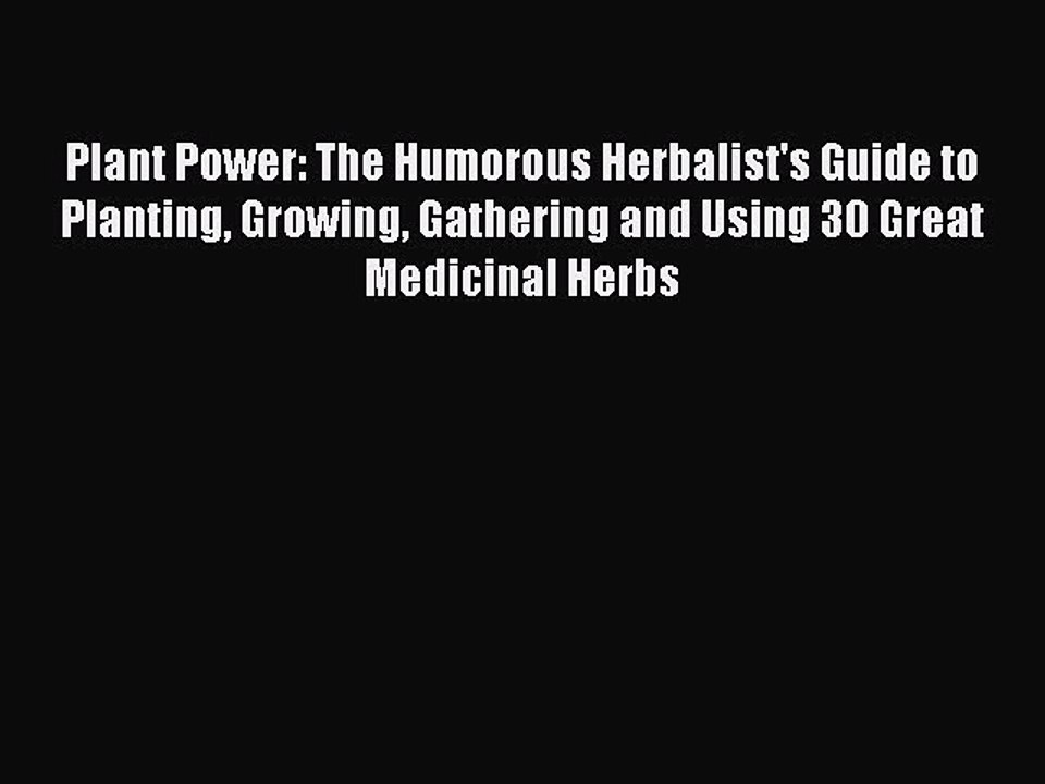 Read Plant Power: The Humorous Herbalist's Guide to Planting Growing Gathering and Using 30