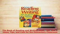 PDF  The Book of Reading and Writing Ideas Tips and L Ideas Tips and Lists for the Elementary Read Full Ebook