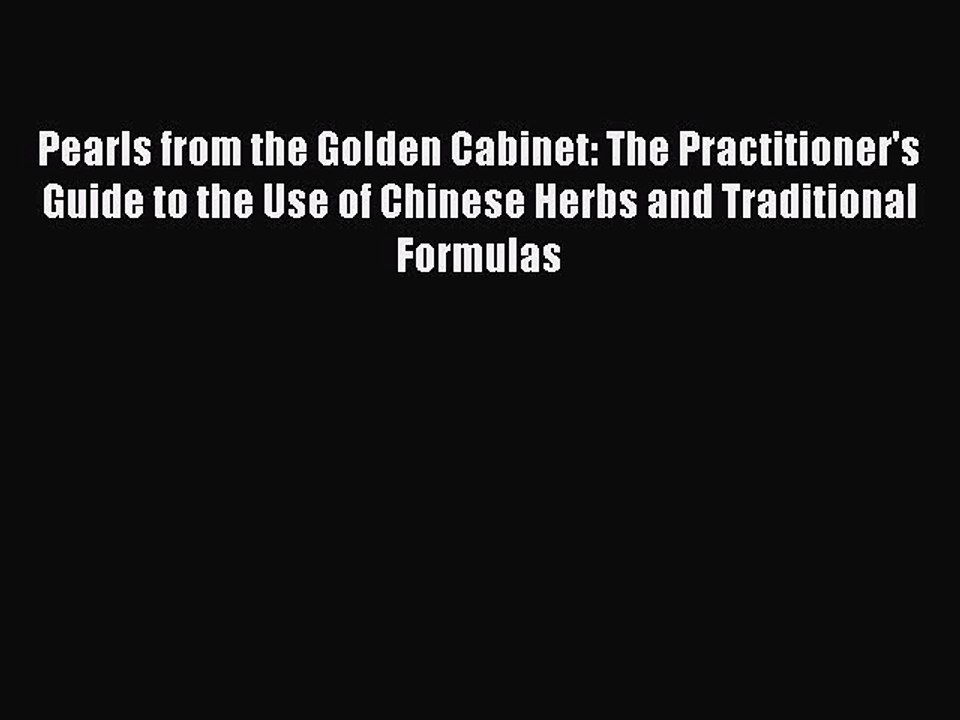 Read Pearls from the Golden Cabinet: The Practitioner's Guide to the Use of Chinese Herbs and