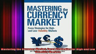 READ book  Mastering the Currency Market Forex Strategies for High and Low Volatility Markets Full EBook