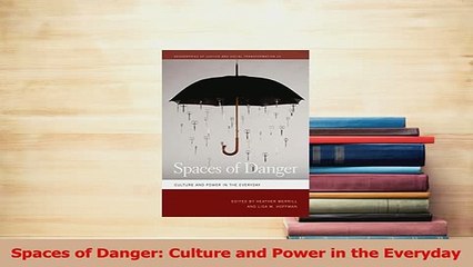 Read  Spaces of Danger Culture and Power in the Everyday Ebook Free