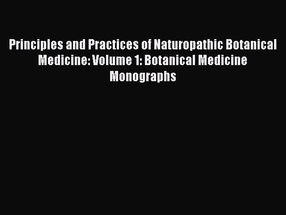 Read Principles and Practices of Naturopathic Botanical Medicine: Volume 1: Botanical Medicine
