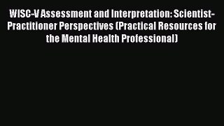 [Read book] WISC-V Assessment and Interpretation: Scientist-Practitioner Perspectives (Practical
