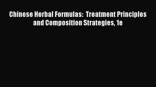 Read Chinese Herbal Formulas:  Treatment Principles and Composition Strategies 1e Ebook Free