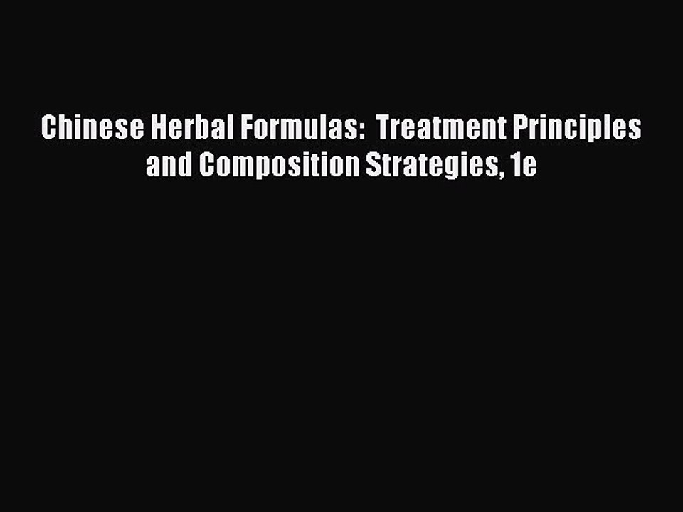 Read Chinese Herbal Formulas:  Treatment Principles and Composition Strategies 1e Ebook Free