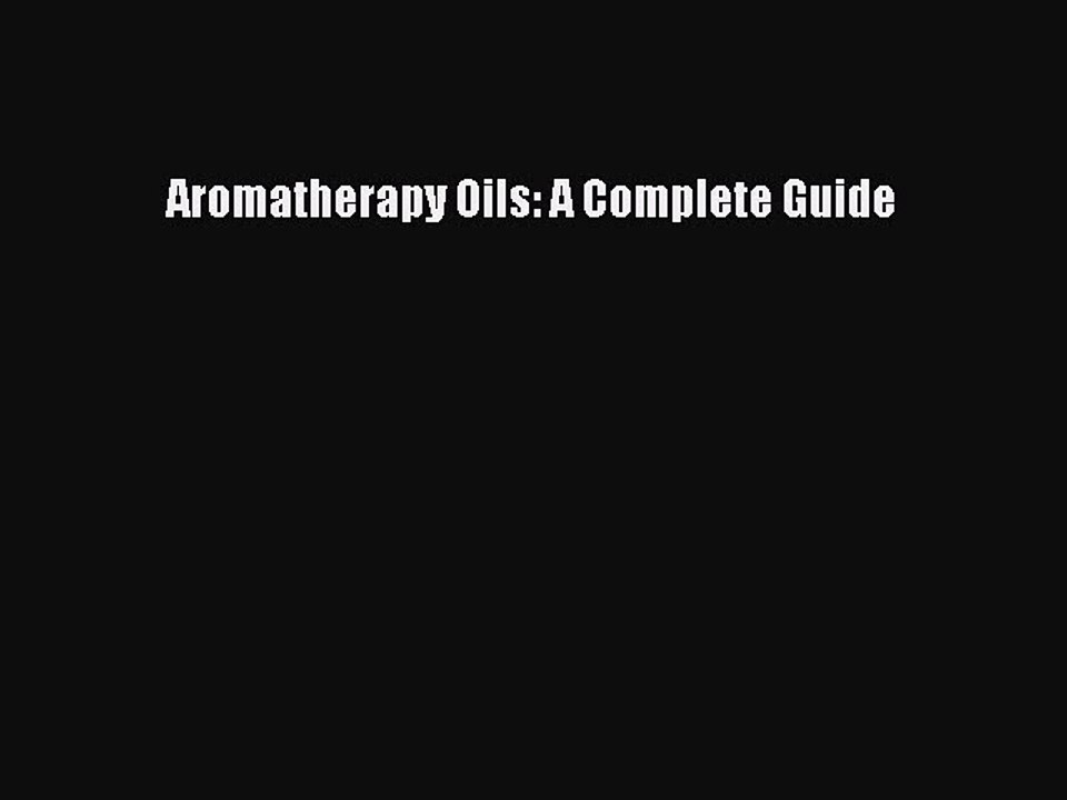 Read Aromatherapy Oils: A Complete Guide Ebook Free