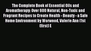 Read The Complete Book of Essential Oils and Aromatherapy: Over 600 Natural Non-Toxic and Fragrant