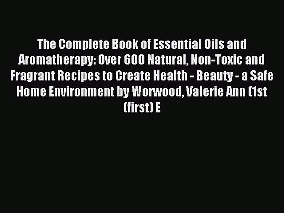Read The Complete Book of Essential Oils and Aromatherapy: Over 600 Natural Non-Toxic and Fragrant