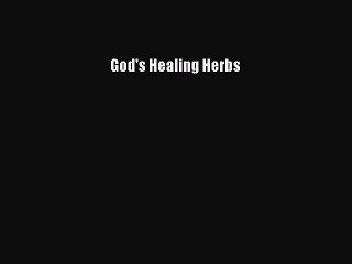 Read God's Healing Herbs Ebook Free