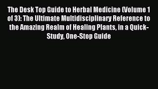 Read The Desk Top Guide to Herbal Medicine (Volume 1 of 3): The Ultimate Multidisciplinary