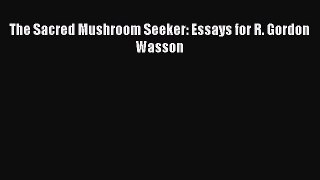 Read The Sacred Mushroom Seeker: Essays for R. Gordon Wasson Ebook Free