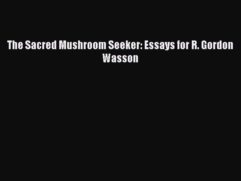 Read The Sacred Mushroom Seeker: Essays for R. Gordon Wasson Ebook Free