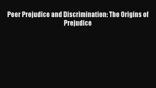 [Read book] Peer Prejudice and Discrimination: The Origins of Prejudice [PDF] Online