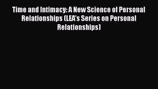 [Read book] Time and Intimacy: A New Science of Personal Relationships (LEA's Series on Personal