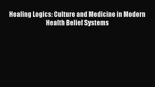 Read Healing Logics: Culture and Medicine in Modern Health Belief Systems Ebook Free