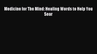 Read Medicine for The Mind: Healing Words to Help You Soar Ebook Free