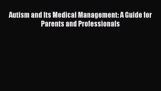 Download Autism and Its Medical Management: A Guide for Parents and Professionals Ebook Online