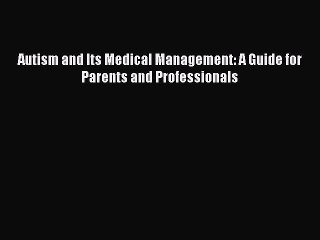 Download Autism and Its Medical Management: A Guide for Parents and Professionals Ebook Online