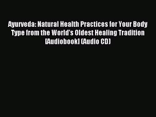 Read Ayurveda: Natural Health Practices for Your Body Type from the World's Oldest Healing