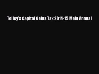 [Download PDF] Tolley's Capital Gains Tax 2014-15 Main Annual Ebook Online