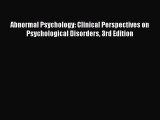 [Read book] Abnormal Psychology: Clinical Perspectives on Psychological Disorders 3rd Edition