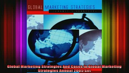 READ Ebooks FREE  Global Marketing Strategies And Cases In Global Marketing Strategies Annual 2005 Set Full Free