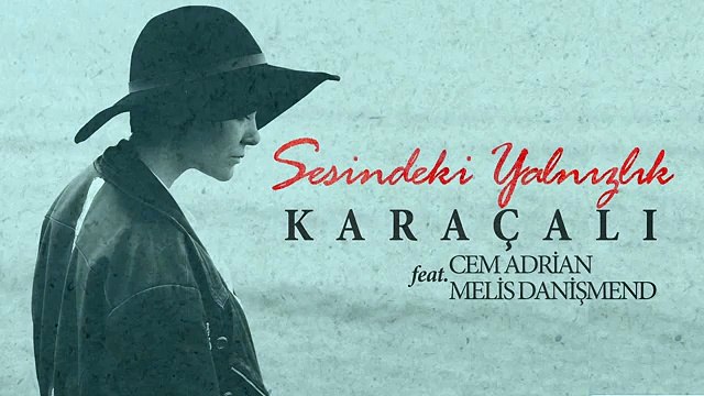 Karaçalı feat Cem Adrian Melis Danişmend - Sesindeki Yalnızlık Official Audio