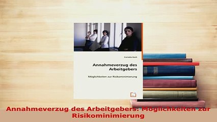 Download  Annahmeverzug des Arbeitgebers Möglichkeiten zur Risikominimierung Free Books