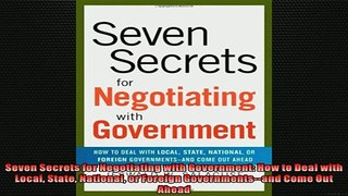 READ book  Seven Secrets for Negotiating with Government How to Deal with Local State National or  DOWNLOAD ONLINE