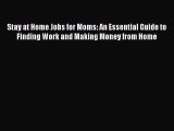 [Download PDF] Stay at Home Jobs for Moms: An Essential Guide to Finding Work and Making Money
