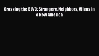 Read Crossing the BLVD: Strangers Neighbors Aliens in a New America Ebook Free